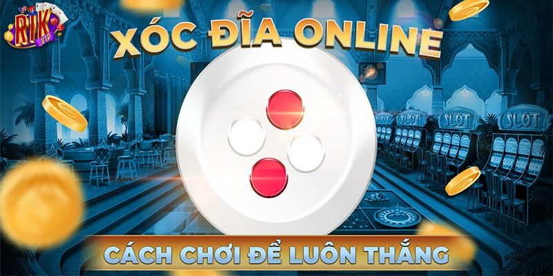 Các chiến thuật thành công trong xóc đĩa