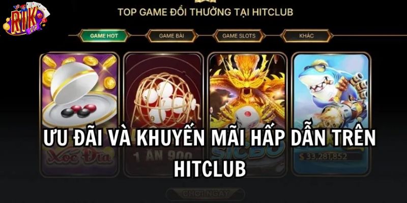 Những khuyến mãi Hitclub cực cháy của nhà cái